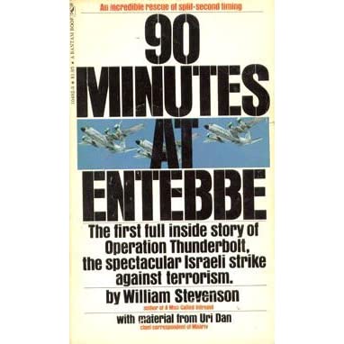 90 Minutes at Entebbe: The Full Inside Story of the Spectacular Israeli Counterterrorism Strike and the Daring Rescue of 103 Hostages