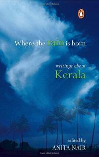 Where The Rain Is Born: Writings About Kerela