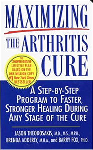 Maximizing the Arthritis Cure: A Step-By-Step Program to Faster, Stronger Healing During Any Stage of the Cure (RARE BOOKS)
