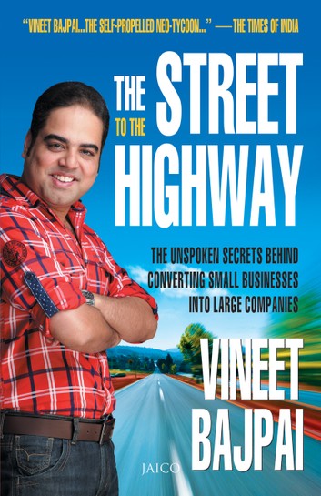 The Street to the Highway: The Unspoken Secrets Behind Converting Small Businesses into Large Companies