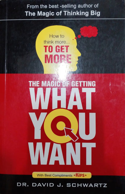 The magic of getting what you want by Dr. david j. schwartz
