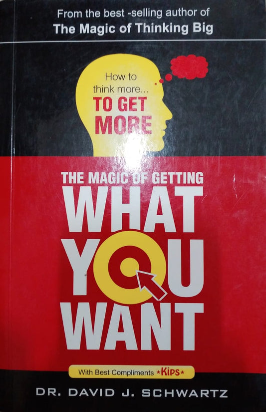 The magic of getting what you want by Dr. david j. schwartz
