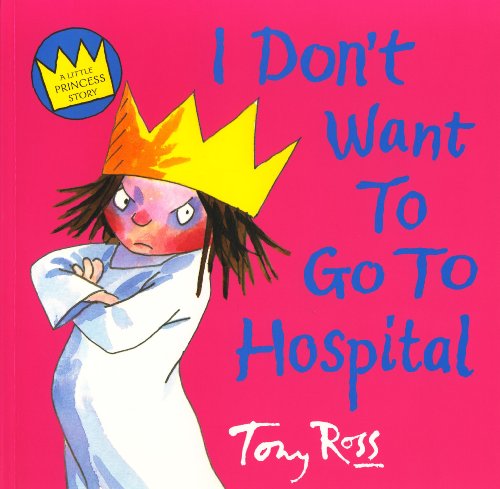 I Don't Want to Go to the Hospital! (Little Princess Books)