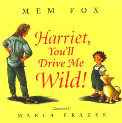 Harriet, You'll Drive Me Wild! (Mem Fox)