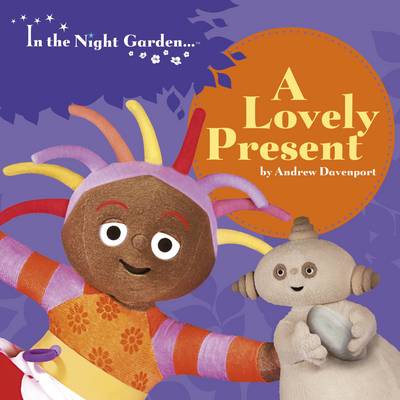 In the Night Garden: A Lovely Present (Board book)