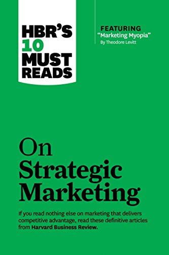 HBR's 10 Must Reads: On Strategic Marketing