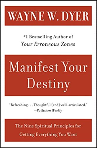 Manifest Your Destiny: The Nine Spiritual Principles for Getting Everything You Want