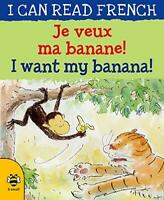 I Want My Banana!: Je Veux Ma Banane! (I Can Read French S.)