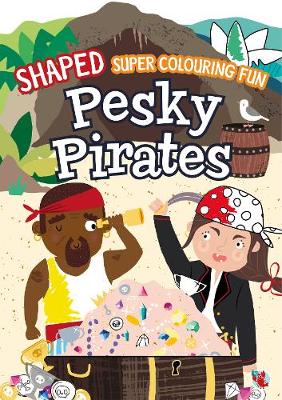 Shaped Super Colouring Fun: Pesky Pirates