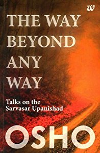 The Way Beyond Any Way: Talks on Sarvasar Upanishad