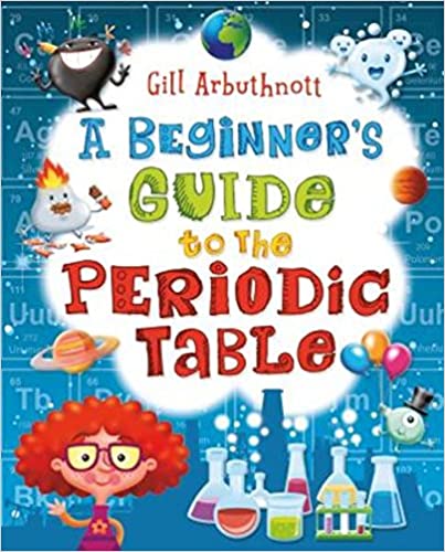 A Beginner's Guide to the Periodic Table - Gill Arbuthnott [HARDCOVER]