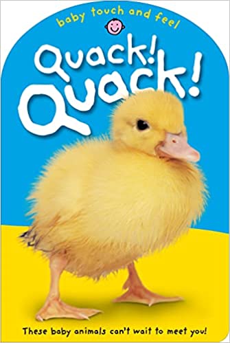 Baby Touch & Feel: Quack! Quack!: These Baby Animals Can't Want to Meet You [BOARDBOOK]