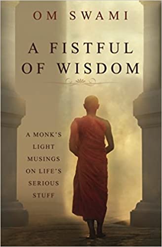 A fistful of wisdom: A monk's light musings on life's serious stuff