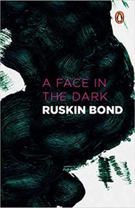 A Face in the Dark by Ruskin Bond