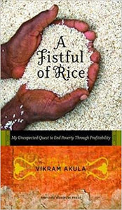 A Fistful of Rice: My Unexpected Quest to End Poverty Through Profitability [Hardcover] (RARE BOOKS)