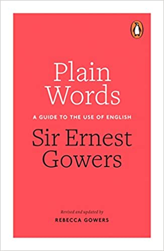 Plain Words: A Guide to the Use of English