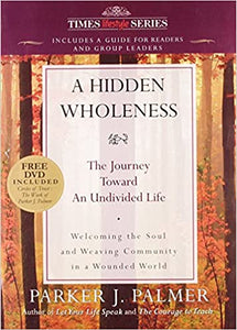 A Hidden Wholeness: The Journey Toward an Undivided Life