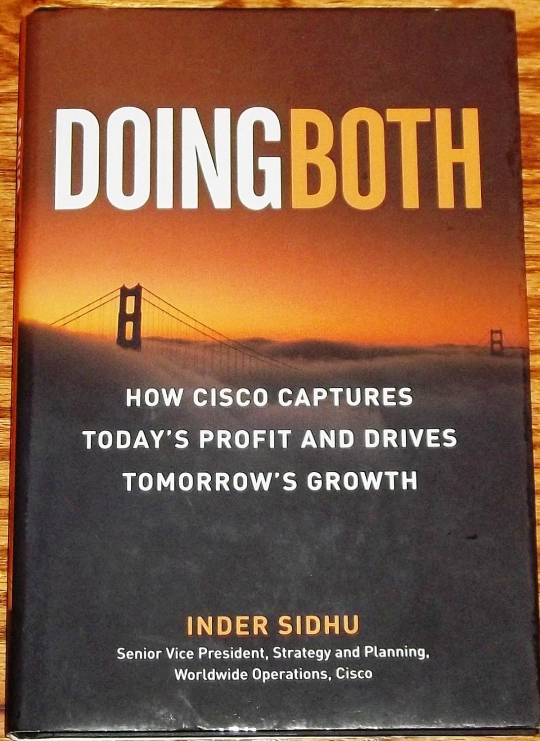 Doing Both: How Cisco Captures Today's Profit and Drives Tomorrow's Growth [HARDCOVER]