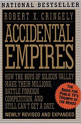 Accidental Empires: How the Boys of Silicon Valley Make Their Millions, Battle Foreign Competition and Still Don't Get a Date (RARE BOOKS)