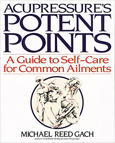 Acupressure's Potent Points: A Guide to Self-Care for Common Ailments by Michael Reed Gach [rare books]