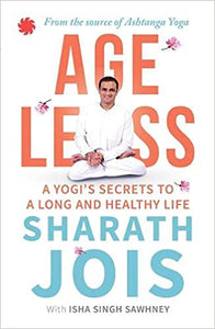 Ageless: A Yogi's Secrets To A Long And Healthy Life