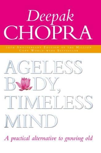 Ageless body, timeless mind by Deepak Chopra