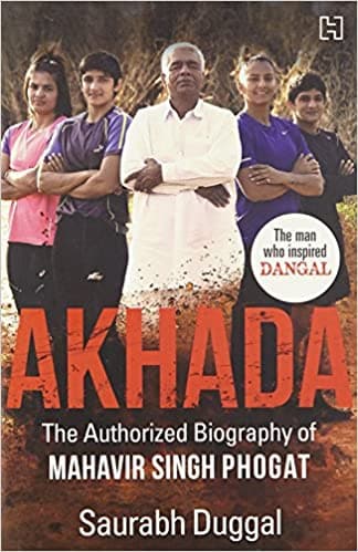 Akhada: The Authorized Biography of Mahavir Singh Phogat [SIGN COPY]