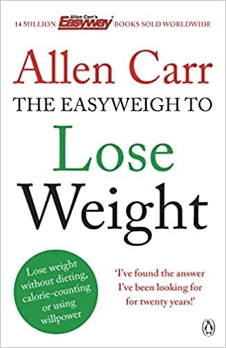 Allen Carr's Easyweigh to Lose Weight: The revolutionary method to losing weight fast from international bestselling author of The Easy Way to Stop Smoking