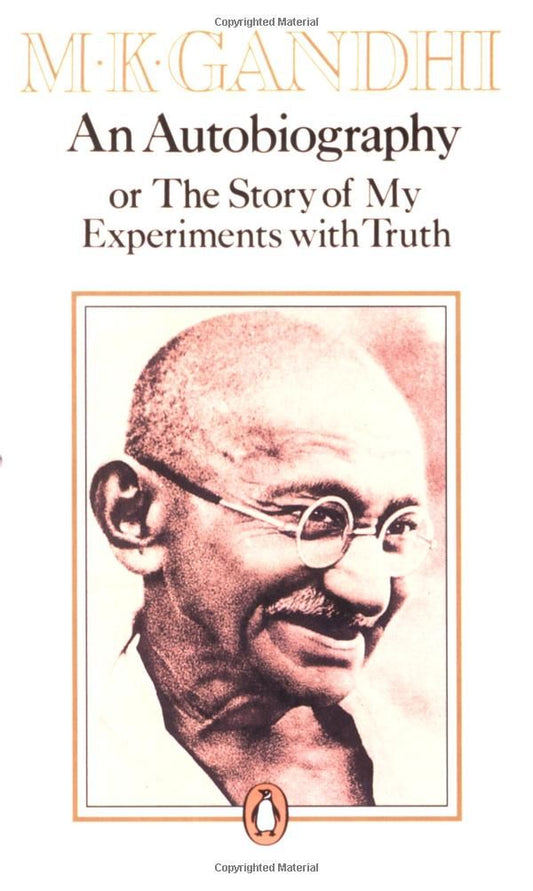 An Autobiography: Or, the Story of My Experiments with Truth