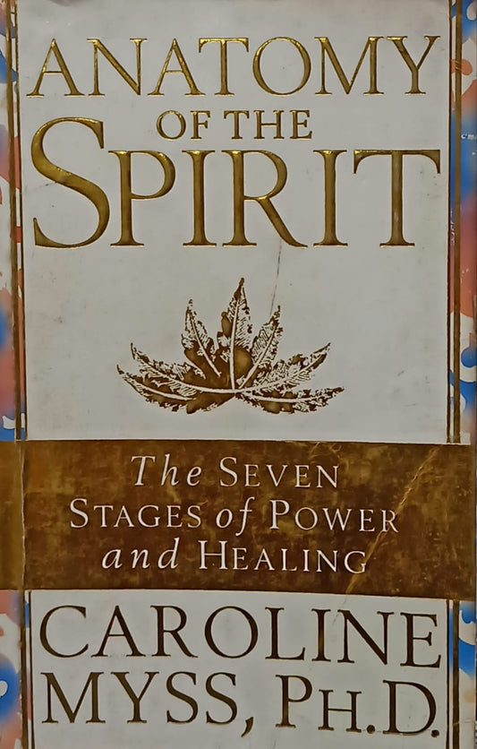 Anatomy of the spirit: the seven stages of power and healing by Caroline Myss