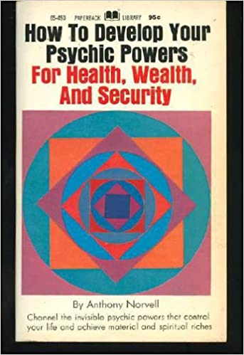 How to Develop Your Psychic Powers for Health, Wealth, and Security (RARE BOOKS)