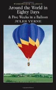 Around the World in 80 Days / Five Weeks in a Balloon (Wordsworth Classics)