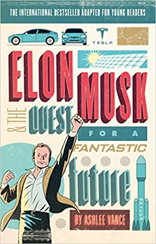 Elon Musk & the quest for a fantastic by Ashlee Vance