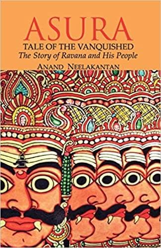 Asura:tale of the vanquished: the story of ravana and his people by Anand Neelakantan