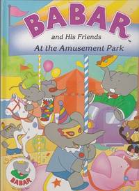 Babar and His Friends at the Amusement Park [HARDCOVER]