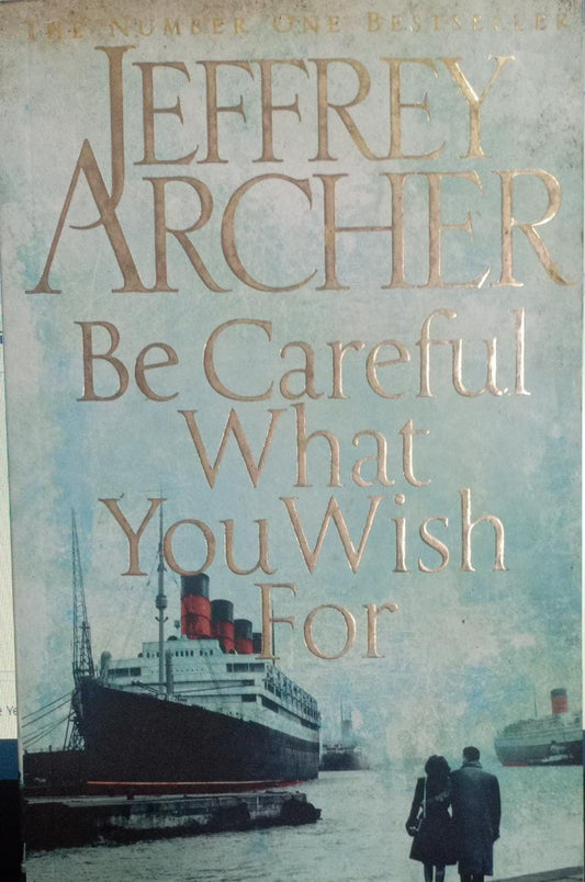 Be careful what you wish for by Jeffrey Archer