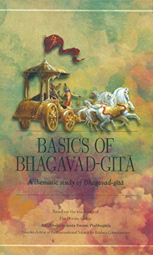 Basics of Bhagavad Gita: A thematic study of the Bhagavad Gita