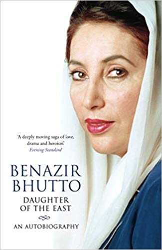 Daughter of the east: an autobiography by Benazir Bhutto