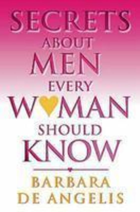 Secrets about Men Every Woman Should Know by Barbara De Angelis