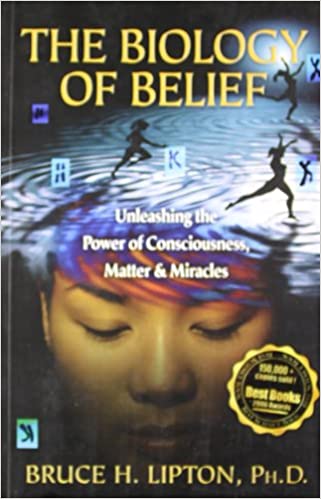 The Biology of Belief: Unleashing the Power of Consciousness, Matter and Miracles [RARE BOOKS]