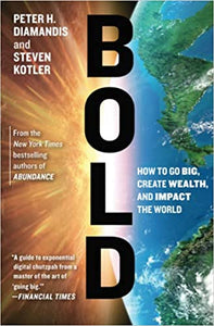 Bold: How to Go Big, Create Wealth and Impact the World