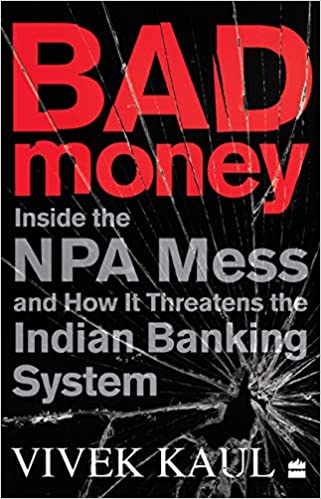 Bad Money: Inside the NPA Mess and How It Threatens the Indian Banking System [Hardcover [RARE BOOKS]