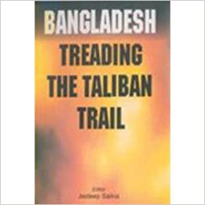 Bangladesh: Treading The Taliban Trail [Hardcover] (RARE BOOKS)