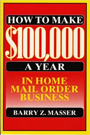 How to Make $100,000 a Year in Home Mail Order Business (RARE BOOKS)