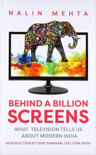 Behind a Billion Screens: What Television Tells Us About Modern India [Hardcover]