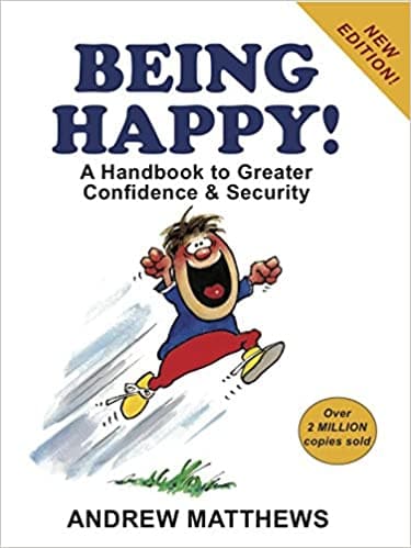 Being Happy: A Handbook To Greater Confidence & Security