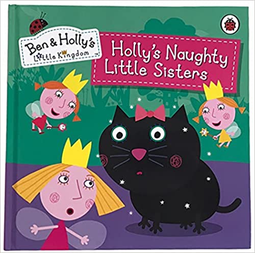 Ben and Holly's Little Kingdom: Holly's Naughty Little Sisters [Hardcover]