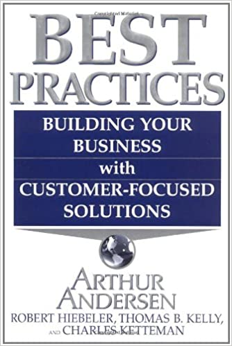 Best Practices: Building Your Business with Customer Focused Solutions: Building Your Business with Arthur Andersen's Global Best Practices [Hardcover] (RARE BOOKS)