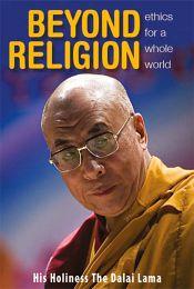Beyond Religion: Ethics For A Whole World [HARDCOVER]