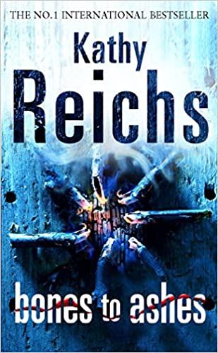Bones to Ashes by Kathy Reichs